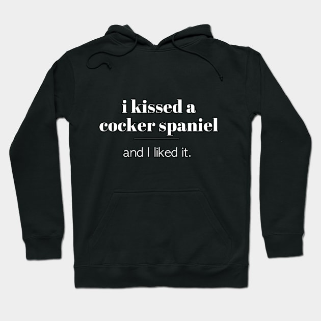 I Kissed A Cocker Spaniel... Hoodie by veerkun